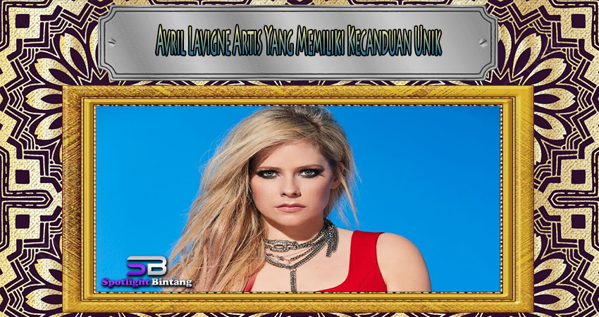 Avril Lavigne Artis Yang Memiliki Kecanduan Unik